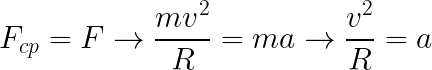 \bg_white \LARGE F_{cp}=F\rightarrow \frac{mv^{2}}{R}=ma\rightarrow \frac{v^{2}}{R}=a